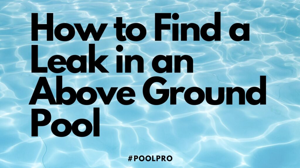 How to Find a Leak in an Above Ground Pool- poolpro
